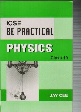 JayCee I.C.S.E. Be Practial Phyiscs Class X